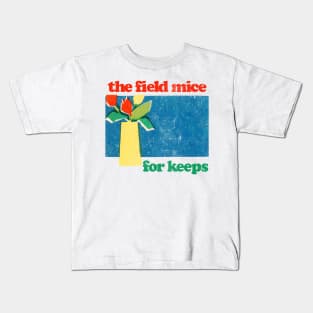 The Field Mice --- For Keeps ---- Fan Artwork Kids T-Shirt